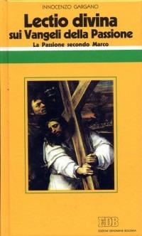 «Lectio divina» sui Vangeli della Passione. Vol. 1: La passione di Gesù secondo Marco - Guido Innocenzo Gargano - copertina