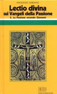 «Lectio divina» sui Vangeli della Passione. Vol. 2: La passione di Gesù secondo Giovanni - Guido Innocenzo Gargano - copertina