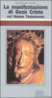 La manifestazione di Gesù Cristo nel Nuovo Testamento. Ciclo di conferenze (Milano, Centro Culturale S. Fedele) - Gianfranco Ravasi - copertina