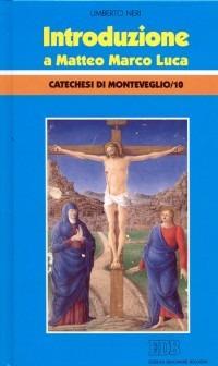Introduzione a Matteo Marco e Luca. Catechesi di Monteveglio. Vol. 10: Introduzione a Matteo Marco e Luca - Umberto Neri - copertina