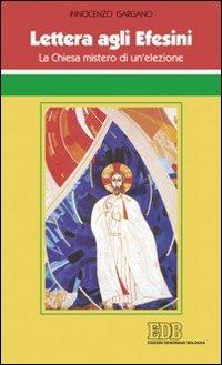 Lettera agli Efesini. La Chiesa mistero di un'elezione - Guido Innocenzo Gargano - copertina