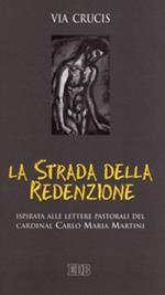 La strada della redenzione. Via crucis ispirata alle lettere pastorali del cardinal Carlo Maria Martini