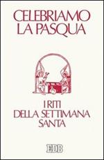 Celebriamo la Pasqua. I riti della Settimana Santa. Ediz. a caratteri grandi
