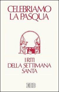 Celebriamo la Pasqua. I riti della Settimana Santa. Ediz. a caratteri grandi - copertina