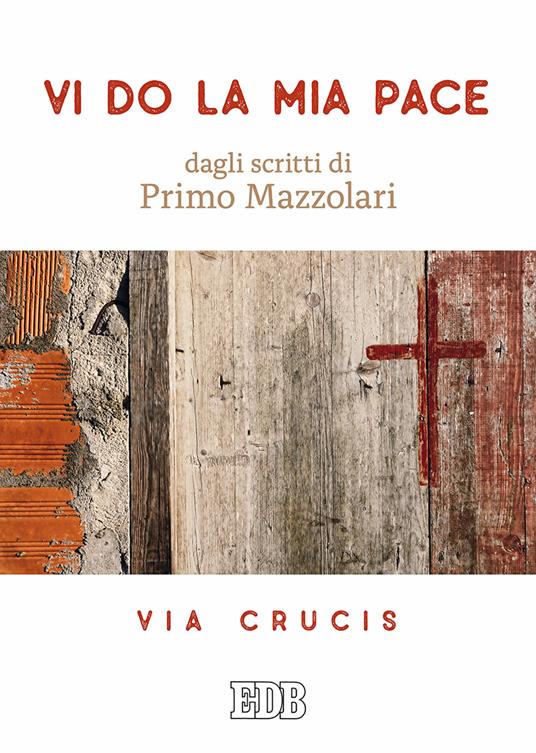 Vi do la mia pace. Dagli scritti di Primo Mazzolari. Via Crucis - Primo Mazzolari - copertina