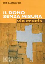 Il dono senza misura. Via crucis