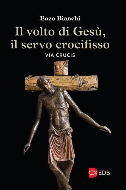 Il volto di Gesù, il servo crocifisso. Via crucis - Enzo Bianchi - copertina