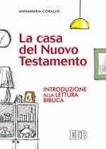 La casa del Nuovo Testamento. Introduzione alla lettura biblica