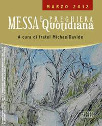 Messa quotidiana. Riflessioni di fratel MichaelDavide. Marzo 2012 - MichaelDavide Semeraro,Giuseppe Cordiano - copertina