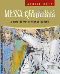 Messa quotidiana. Riflessioni di fratel MichaelDavide. Aprile 2012 - MichaelDavide Semeraro,Giuseppe Cordiano - copertina