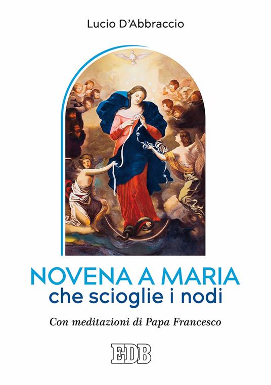 Novena a Maria che scioglie i nodi. Con meditazioni di papa Francesco - Lucio D'Abbraccio - copertina