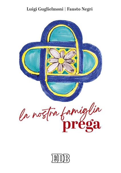 La nostra famiglia prega - Luigi Guglielmoni,Fausto Negri - copertina
