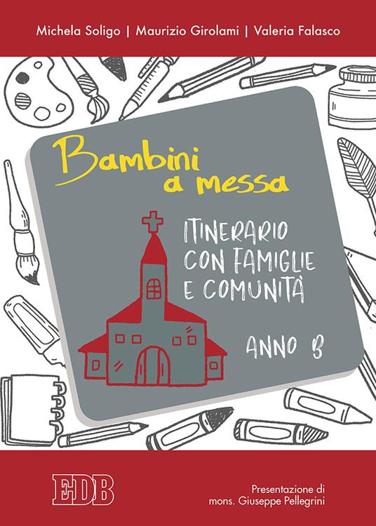 Bambini a messa. Itinerario con famiglie e comunità. Anno B. Ediz. illustrata - Michela Soligo,Maurizio Girolami,Valeria Falasco - copertina