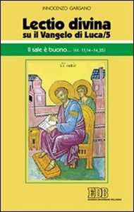 «Lectio divina» su il Vangelo di Luca. Vol. 5: Il sale è buono... (cc. 11,14-14,35)