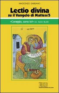 «Lectio divina» su il Vangelo di Matteo. Vol. 5: «Coraggio, sono io!» - Guido Innocenzo Gargano - copertina