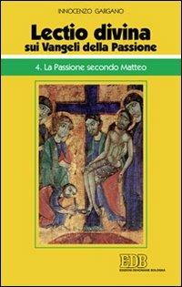 «Lectio divina» sui Vangeli della passione. Vol. 4: La passione secondo Matteo - Guido Innocenzo Gargano - copertina