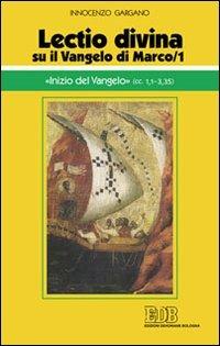 «Lectio divina» su il Vangelo di Marco. Vol. 1: «Inizio del Vangelo» - Guido Innocenzo Gargano - copertina