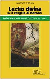 «Lectio divina» su il Vangelo di Marco. Vol. 4: Dalla cananea al cieco di Gerico (cc. 8,27-10,52) - Guido Innocenzo Gargano - copertina