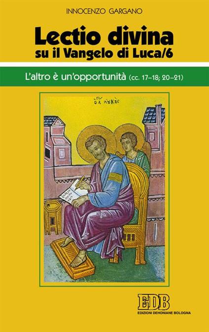 «Lectio divina» su il Vangelo di Luca. Vol. 6: L'altro è un'opportunità (LC 17-18;20-21). - Guido Innocenzo Gargano - copertina
