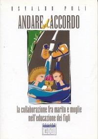 Andare d'accordo. La collaborazione fra marito e moglie nell'educazione dei figli - Osvaldo Poli - copertina
