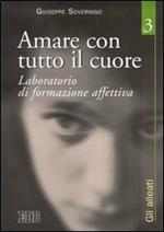 Amare con tutto il cuore. Laboratorio di formazione affettiva. Vol. 3: Gli alleati.