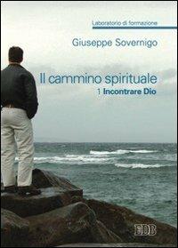 Il cammino spirituale. Laboratorio di formazione. Vol. 1: Incontrare Dio. - Giuseppe Sovernigo - copertina