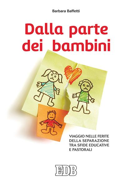 Dalla parte dei bambini. Viaggio nelle ferite della separazione tra sfide educative e pastorali - Barbara Baffetti - copertina