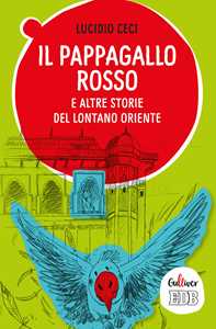 Il pappagallo rosso e altre storie del lontano Oriente