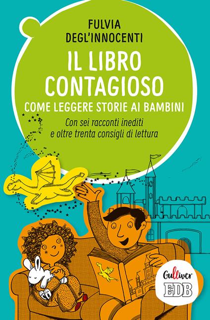 Il libro contagioso. Come leggere storie ai bambini. Con sei racconti inediti e oltre trenta consigli di lettura - Fulvia Degl'Innocenti - copertina