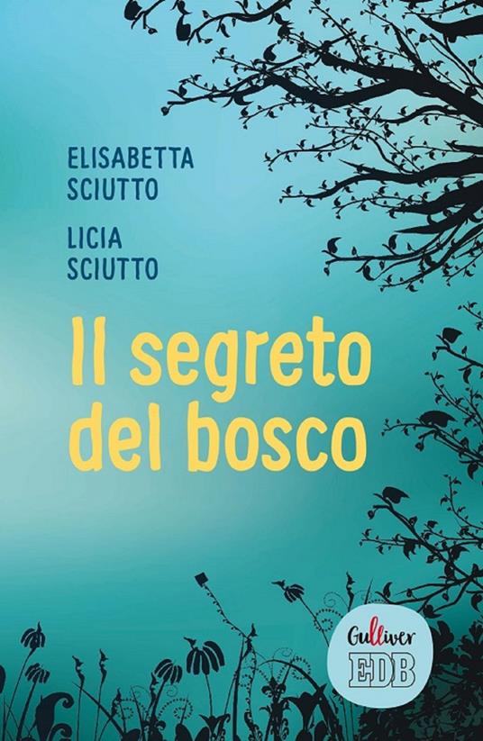 Il segreto del bosco - Elisabetta Sciutto,Licia Sciutto - copertina