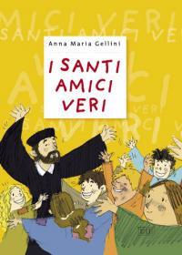 I santi, amici veri. Ediz. illustrata - Anna Maria Gellini - 2