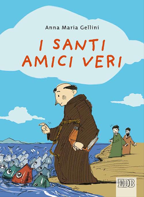 I santi, amici veri. Ediz. illustrata - Anna Maria Gellini - copertina