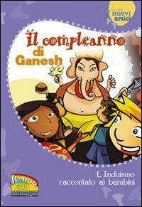 Il compleanno di Ganesh. L'induismo raccontato ai bambini. Ediz. illustrata - copertina