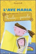 L'Ave Maria parola per parola. Ediz. illustrata