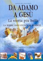 Da Adamo a Gesù. La storia più bella. La Bibbia raccontata ai bambini