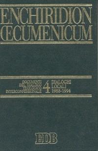 Enchiridion Oecumenicum. Vol. 4: Documenti del dialogo teologico interconfessionale. Dialoghi locali (1988-1994). - copertina