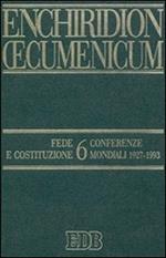 Enchiridion Oecumenicum. Vol. 6: Fede e Costituzione. Conferenze mondiali 1927-1993.