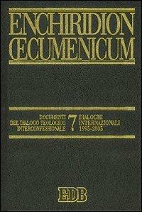 Enchiridion Oecumenicum. Vol. 7: Documenti del dialogo teologico interconfessionale. Dialoghi internazionali 1995-2005 - copertina