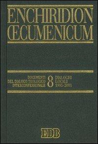 Enchiridion Oecumenicum. Vol. 8: Documenti del dialogo teologico interconfessionale. Dialoghi locali (1995-2001) - copertina