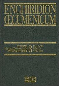 Enchiridion Oecumenicum. Vol. 8: Documenti del dialogo teologico interconfessionale. Dialoghi locali (1995-2001). - copertina