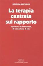 La terapia centrata sul rapporto. Esperienze di consulenza, di formazione, di vita