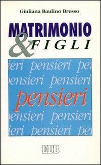 Matrimonio e figli. Pensieri - Giuliana Baulino Bresso - copertina