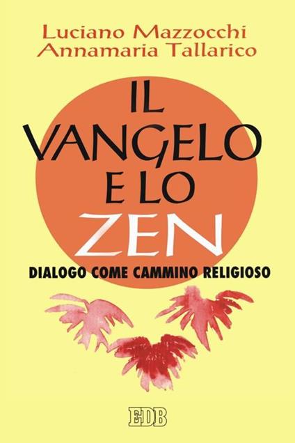 Il vangelo e lo zen. Dialogo come cammino religioso - Luciano Mazzocchi,Annamaria Tallarico - copertina