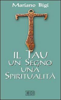 Il Tau un segno una spiritualità - Mariano Bigi - copertina