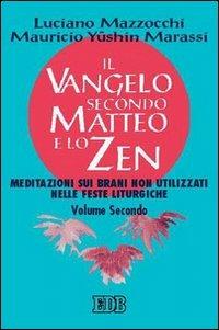 Il Vangelo secondo Matteo e lo zen. Vol. 2: Meditazioni sui brani non utilizzati nelle feste liturgiche. - Luciano Mazzocchi,Y. Mauricio Marassi - copertina