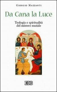 Da Cana la luce. Teologia e spiritualità del mistero nuziale - Giorgio Mazzanti - copertina
