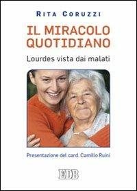 Il miracolo quotidiano. Lourdes vista dai malati - Rita Coruzzi - copertina