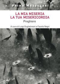 La mia miseria, la Tua misericordia. Preghiere - Primo Mazzolari - copertina