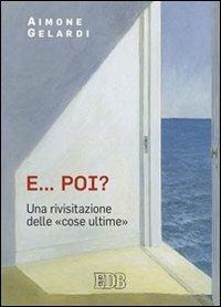 E... poi? Una rivisitazione delle «cose ultime» - Aimone Gelardi - copertina
