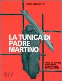 La Tunica di padre Martino. Come un povero può morire nella strage di Marzabotto - Enzo Franchini - copertina